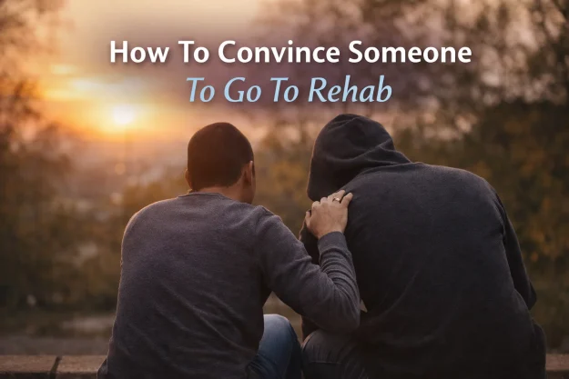 How To Convince Someone To Go To Rehab
